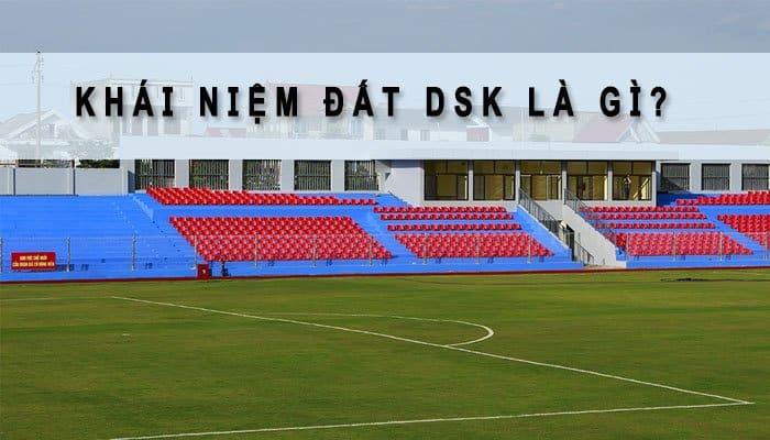 Đất DSK là gì?